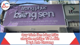 Quy trình làm bảng hiệu chuyên nghiệp: Từ A đến Z tại Anh Chương